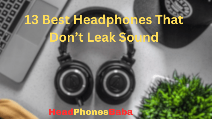 13 Best Headphones That Dont Leak Sound