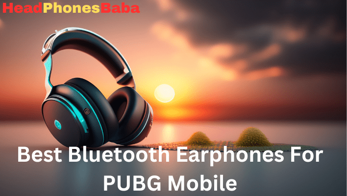 Best Bluetooth Earphones For PUBG Mobile