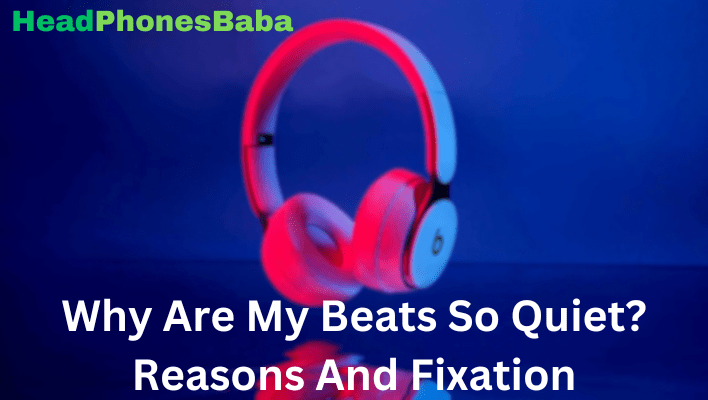 Why Are My Beats So Quiet