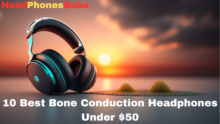 10 Best Bone Conduction Headphones Under 50