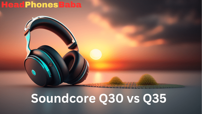 Soundcore Q30 vs Q35