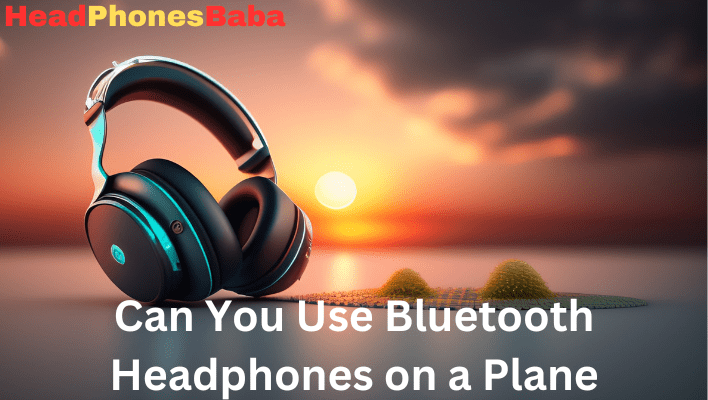 can you use bluetooth headphones on a plane