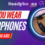 can you wear headphones with hearing aids
