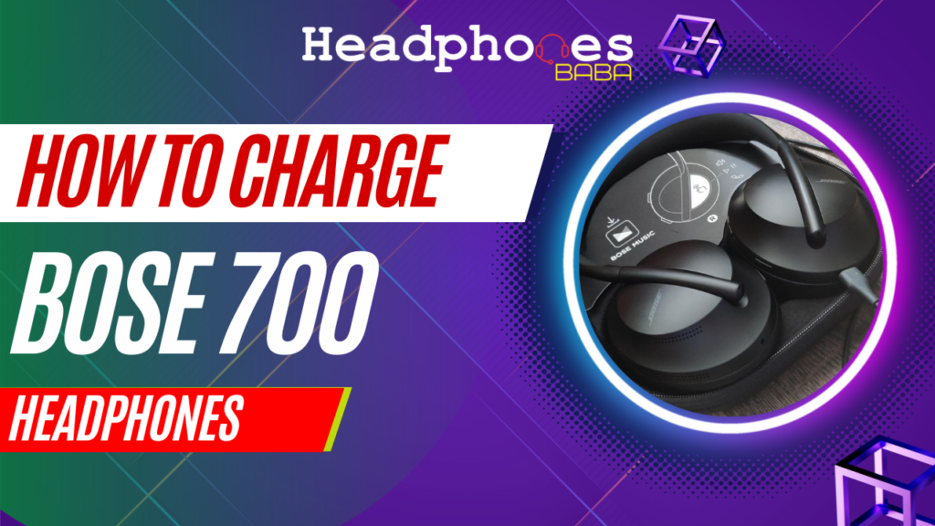 How to Charge Bose 700 Headphones [A Quick Guide]