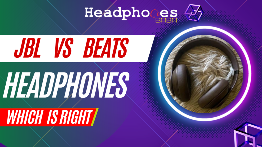 JBL vs Beats Headphones: Which Brand is Right for You? - HeadPhones Baba