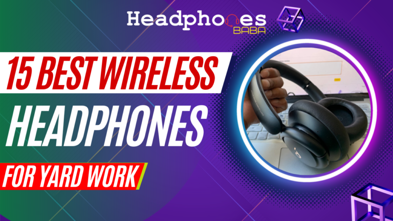 15 Best Wireless Headphones for Yard Work