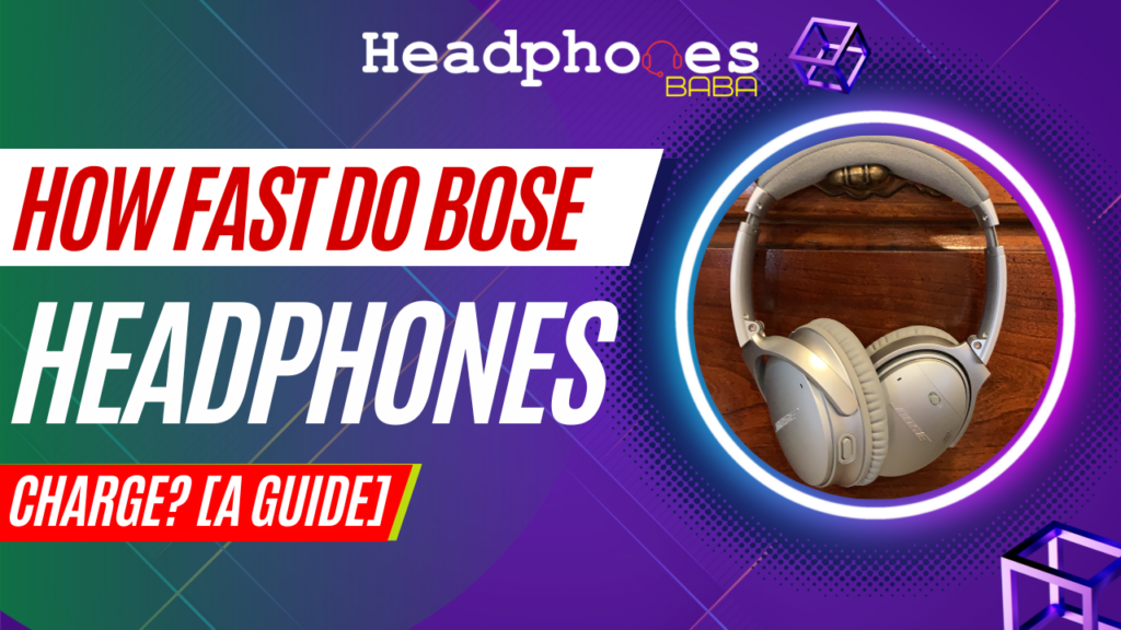 How Fast Do Bose Headphones Charge? - HeadPhones Baba
