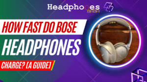 How Fast Do Bose Headphones Charge?