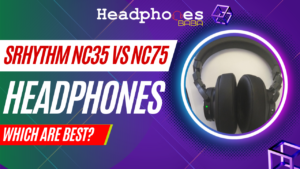 Srhythm NC35 vs NC75: Which Srhythm Headphones Are Best?