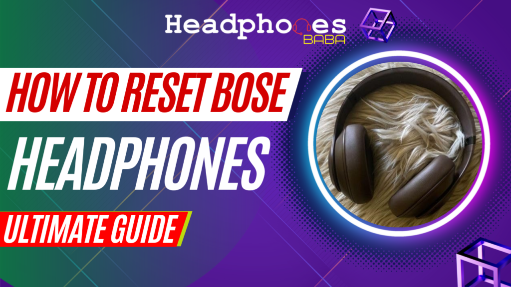 How to Reset Bose Headphones? - HeadPhones Baba